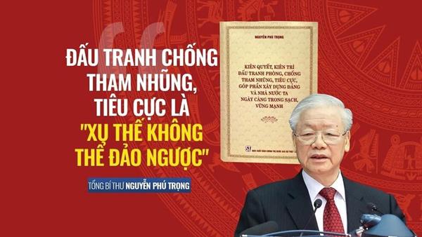 Kiên quyết, kiên trì đấu tranh phòng, chống tham nhũng, tiêu cực, góp phần xây dựng Đảng  và Nhà nước ta ngày càng trong sạch, vững mạnh